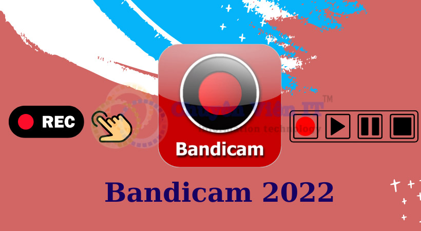 Bandicam 2022 Hướng dẫn cài đặt phần mềm