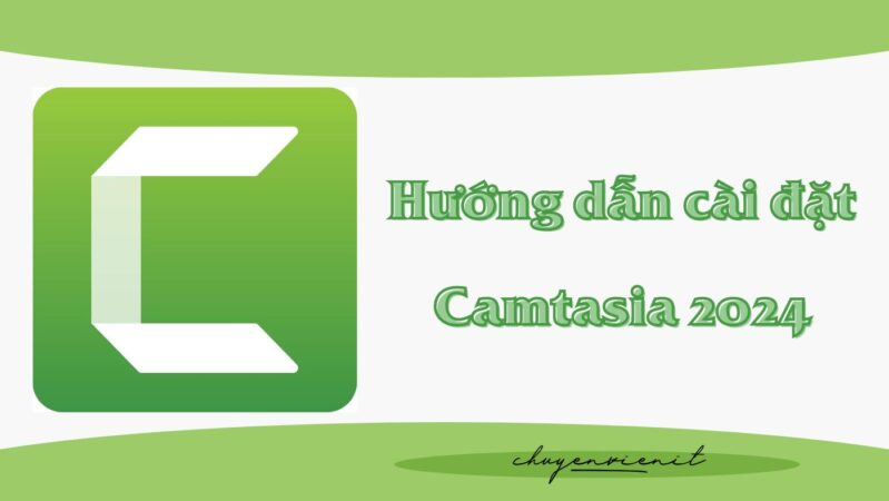 Hướng dẫn cài đặt Camtasia 2024