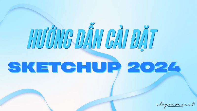 Hướng dẫn cài đặt sketchup 2024